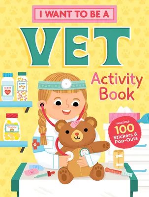 Ich will Tierarzt werden: Activity Book: 100 Aufkleber & Pop-Outs - I Want to Be a Vet Activity Book: 100 Stickers & Pop-Outs