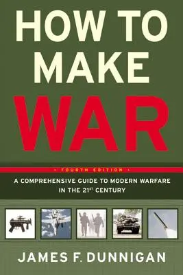 How to Make War: Ein umfassender Leitfaden zur modernen Kriegsführung im einundzwanzigsten Jahrhundert - How to Make War: A Comprehensive Guide to Modern Warfare in the Twenty-First Century