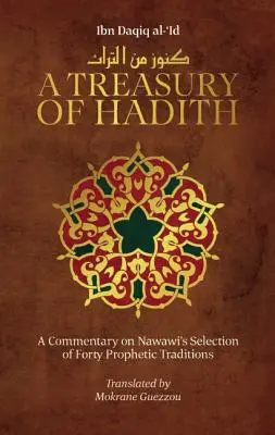 Eine Schatzkammer der Hadithe: Ein Kommentar zu Nawawis Auswahl von Prophetenüberlieferungen - A Treasury of Hadith: A Commentary on Nawawi's Selection of Prophetic Traditions