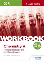 OCR A-Level Year 2 Chemistry A Workbook (Arbeitsbuch): Physikalische Chemie und Übergangselemente - OCR A-Level Year 2 Chemistry A Workbook: Physical chemistry and transition elements