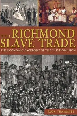 Der Sklavenhandel von Richmond: Das wirtschaftliche Rückgrat des alten Dominion - The Richmond Slave Trade: The Economic Backbone of the Old Dominion