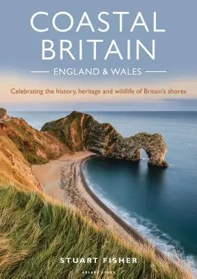 Britisches Küstenland: England und Wales: Die Geschichte, das Erbe und die Tierwelt der britischen Küsten - Coastal Britain: England and Wales: Celebrating the History, Heritage and Wildlife of Britain's Shores