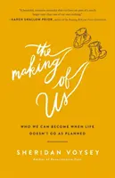 The Making of Us: Wer wir werden können, wenn das Leben nicht wie geplant verläuft - The Making of Us: Who We Can Become When Life Doesn't Go as Planned