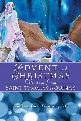 Advents- und Weihnachtsweisheiten des Heiligen Thomas von Aquin: Tägliche Bibeltexte und Gebete zusammen mit den eigenen Worten des Heiligen Thomas von Aquin - Advent and Christmas Wisdom from Saint Thomas Aquinas: Daily Scripture and Prayers Together with Saint Thomas Aquinas's Own Words