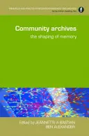 Gemeinschaftliche Archive: Die Formung der Erinnerung - Community Archives: The Shaping of Memory