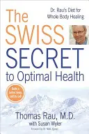 Das Schweizer Geheimnis für optimale Gesundheit: Dr. Raus Diät zur Ganzkörperheilung - The Swiss Secret to Optimal Health: Dr. Rau's Diet for Whole Body Healing