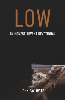 Tief: Eine ehrliche Adventsandacht - Low: An Honest Advent Devotional