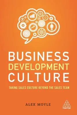 Kultur der Geschäftsentwicklung: Verkaufskultur über das Verkaufsteam hinaus - Business Development Culture: Taking Sales Culture Beyond the Sales Team