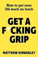 Get a F*cking Grip - Wie du dein Leben wieder in den Griff bekommst - Get a F*cking Grip - How to Get Your Life Back on Track