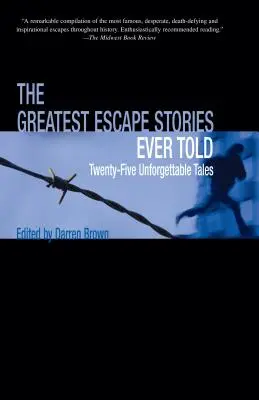 Die größten Fluchtgeschichten aller Zeiten: Fünfundzwanzig unvergeßliche Geschichten - Greatest Escape Stories Ever Told: Twenty-Five Unforgettable Tales