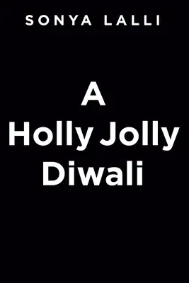 Holly Jolly Diwali - A Holly Jolly Diwali