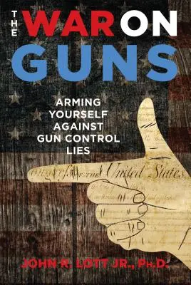 The War on Guns: Bewaffnen Sie sich gegen die Lügen der Waffenkontrolle - The War on Guns: Arming Yourself Against Gun Control Lies