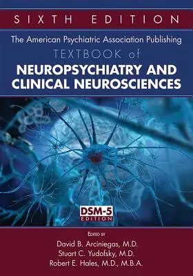 Das von der American Psychiatric Association herausgegebene Lehrbuch der Neuropsychiatrie und der klinischen Neurowissenschaften - The American Psychiatric Association Publishing Textbook of Neuropsychiatry and Clinical Neurosciences