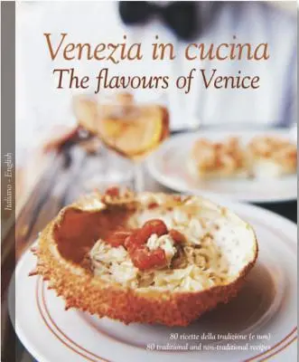 Venezia in Cucina/Die Aromen von Venedig - Venezia in Cucina/The Flavours of Venice