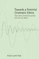 Auf dem Weg zu einer feministischen Filmethik: Claire Denis, Emmanuel Levinas und Jean-Luc Nancy - Towards a Feminist Cinematic Ethics: Claire Denis, Emmanuel Levinas and Jean-Luc Nancy