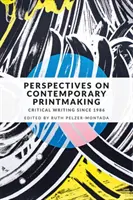 Perspektiven der zeitgenössischen Druckgrafik: Kritisches Schreiben seit 1986 - Perspectives on contemporary printmaking: Critical writing since 1986