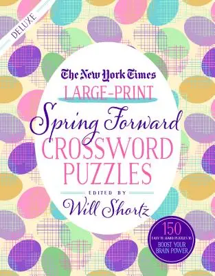 The New York Times Large-Print Spring Forward Kreuzworträtsel: 150 leichte bis schwere Rätsel zur Förderung Ihrer Gehirnleistung - The New York Times Large-Print Spring Forward Crossword Puzzles: 150 Easy to Hard Puzzles to Boost Your Brainpower