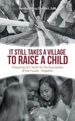 Es braucht immer noch ein Dorf, um ein Kind großzuziehen: Wie wir unsere Jugend auf die Erfolge der Zukunft vorbereiten - gemeinsam - It Still Takes a Village to Raise a Child: Preparing Our Youth for the Successes of the Future-Together