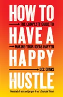 Wie man ein glückliches Geschäft führt: Der vollständige Leitfaden zur Verwirklichung Ihrer Ideen - How to Have a Happy Hustle: The Complete Guide to Making Your Ideas Happen