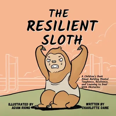 Das widerstandsfähige Faultier: Ein Kinderbuch über mentale Stärke, Resilienz und den Umgang mit Hindernissen - The Resilient Sloth: A Children's Book About Building Mental Toughness, Resilience, and Learning to Deal with Obstacles