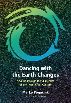 Tanzen mit den Erdveränderungen: Ein Wegweiser durch die Herausforderungen des einundzwanzigsten Jahrhunderts - Dancing with the Earth Changes: A Guide Through the Challenges of the Twenty-First Century