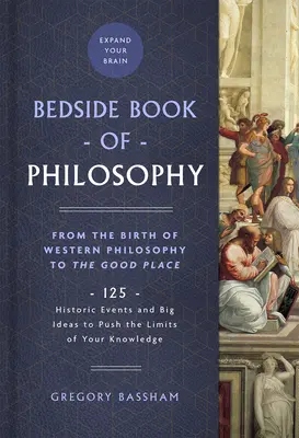 The Bedside Book of Philosophy, 1: Von der Geburt der westlichen Philosophie bis zum Good Place: 125 historische Ereignisse und große Ideen, um die Grenzen deines Wissens zu erweitern - The Bedside Book of Philosophy, 1: From the Birth of Western Philosophy to the Good Place: 125 Historic Events and Big Ideas to Push the Limits of You