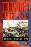 Der Donner am Fluss: Der Bürgerkrieg im Nordosten Floridas - Thunder on the River: The Civil War in Northeast Florida