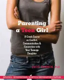 Elternschaft für Teenager-Mädchen: Ein Crashkurs über Konflikte, Kommunikation und Beziehungen mit Ihrer Teenager-Tochter - Parenting a Teen Girl: A Crash Course on Conflict, Communication and Connection with Your Teenage Daughter