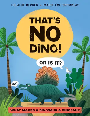 Das ist kein Dino!: Oder doch? Was einen Dinosaurier zu einem Dinosaurier macht - That's No Dino!: Or Is It? What Makes a Dinosaur a Dinosaur