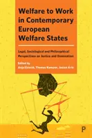 Welfare to Work in zeitgenössischen europäischen Wohlfahrtsstaaten: Rechtliche, soziologische und philosophische Perspektiven auf Gerechtigkeit und Herrschaft - Welfare to Work in Contemporary European Welfare States: Legal, Sociological and Philosophical Perspectives on Justice and Domination