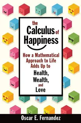 Das Kalkül des Glücks: Wie eine mathematische Betrachtungsweise des Lebens zu Gesundheit, Reichtum und Liebe führt - The Calculus of Happiness: How a Mathematical Approach to Life Adds Up to Health, Wealth, and Love