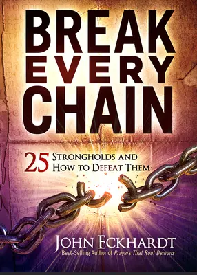 Sprenge jede Kette: 25 Fesseln und wie man sie besiegt - Break Every Chain: 25 Strongholds and How to Defeat Them