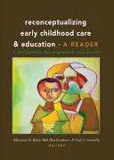 Reconceptualizing Early Childhood Care and Education; Critical Questions, New Imaginaries and Social Activism: Ein Lesebuch - Reconceptualizing Early Childhood Care and Education; Critical Questions, New Imaginaries and Social Activism: A Reader