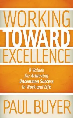 Auf dem Weg zur Exzellenz: 8 Werte für außergewöhnlichen Erfolg in Beruf und Leben - Working Toward Excellence: 8 Values for Achieving Uncommon Success in Work and Life