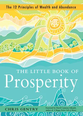 Das kleine Buch des Wohlstands: Die 12 Prinzipien von Reichtum und Überfluss - The Little Book of Prosperity: The 12 Principles of Wealth and Abundance