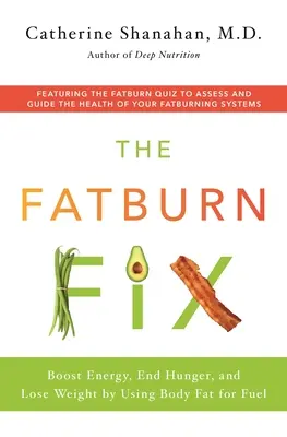 Der Fatburn Fix: Mehr Energie, weniger Hunger und weniger Gewicht durch die Nutzung von Körperfett als Brennstoff - The Fatburn Fix: Boost Energy, End Hunger, and Lose Weight by Using Body Fat for Fuel