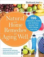 Natürliche und häusliche Heilmittel für ein gutes Altern: 196 alternative Gesundheits- und Wellness-Geheimnisse, die Ihr Leben verändern werden - Natural and Home Remedies for Aging Well: 196 Alternative Health and Wellness Secrets That Will Change Your Life