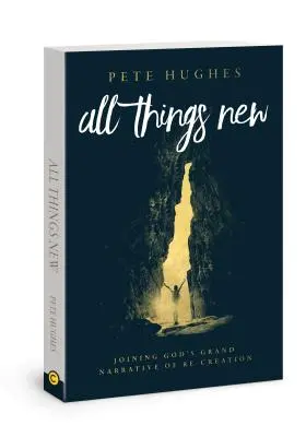 Alle Dinge sind neu: Mitmachen bei Gottes Geschichte der Neuschöpfung - All Things New: Joining God's Story of Re-Creation