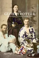 Der Globetrotter: Viktorianische Streifzüge durch Indien, China und Japan - The Globetrotter: Victorian Excursions in India, China and Japan