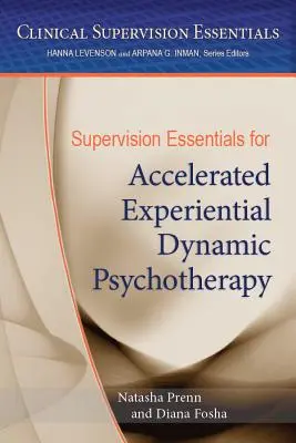 Supervisionsgrundlagen für die beschleunigte erfahrungsorientierte dynamische Psychotherapie - Supervision Essentials for Accelerated Experiential Dynamic Psychotherapy