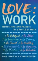 Liebe: Arbeit - Überlegungen und Gebete für eine Welt der Arbeit - Love: Work - Reflections and Prayers for a World at Work