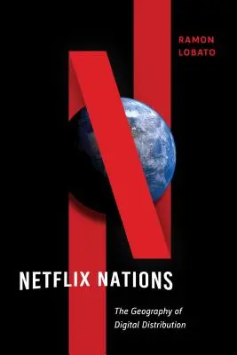 Netflix-Nationen: Die Geographie des digitalen Vertriebs - Netflix Nations: The Geography of Digital Distribution