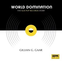 Weltherrschaft: Die Geschichte von Sub Pop Records - World Domination: The Sub Pop Records Story