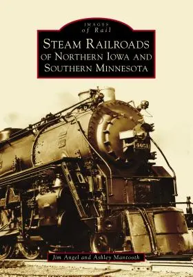 Dampfeisenbahnen in Nord-Iowa und Süd-Minnesota - Steam Railroads of Northern Iowa and Southern Minnesota