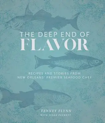 Das tiefe Ende des Geschmacks: Rezepte und Geschichten von New Orleans' führendem Meeresfrüchtekoch - The Deep End of Flavor: Recipes and Stories from New Orleans' Premier Seafood Chef
