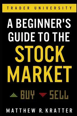 Einsteigerhandbuch für den Aktienmarkt: Alles, was Sie brauchen, um heute Geld zu verdienen - A Beginner's Guide to the Stock Market: Everything You Need to Start Making Money Today