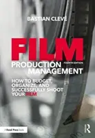 Filmproduktionsmanagement: Wie Sie Ihren Film budgetieren, organisieren und erfolgreich drehen - Film Production Management: How to Budget, Organize and Successfully Shoot Your Film