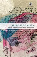 Gendering Minorities: - Muslimische Frauen und die Politik der Modernität - Gendering Minorities: - Muslim Women and the Politics of Modernity