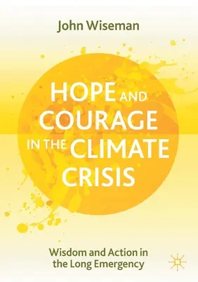 Hoffnung und Mut in der Klimakrise: Weisheit und Handeln in der langen Notlage - Hope and Courage in the Climate Crisis: Wisdom and Action in the Long Emergency