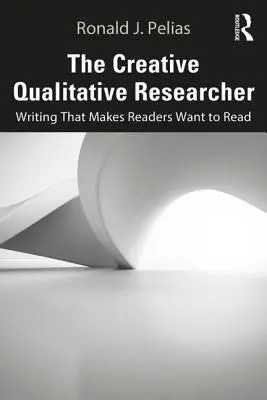 Der kreative Qualitative Forscher: Schreiben, das die Leser zum Lesen anregt - The Creative Qualitative Researcher: Writing That Makes Readers Want to Read